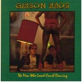 Gibson Bros - The Man Who Loved Couch Dancing